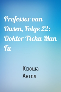 Professor van Dusen, Folge 22: Doktor Tschu Man Fu