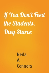 If You Don't Feed the Students, They Starve