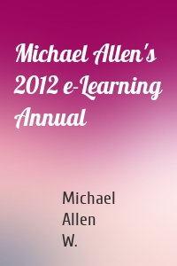 Michael Allen's 2012 e-Learning Annual