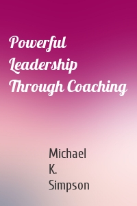 Powerful Leadership Through Coaching