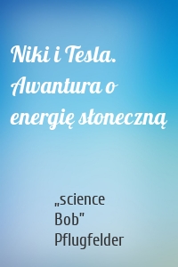 Niki i Tesla. Awantura o energię słoneczną