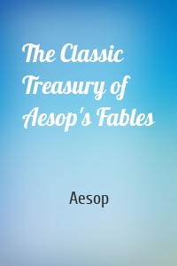 The Classic Treasury of Aesop's Fables