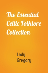 The Essential Celtic Folklore Collection