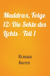 Maddrax, Folge 12: Die Sekte des Lichts - Teil 1