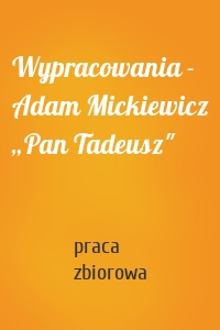 Wypracowania - Adam Mickiewicz „Pan Tadeusz"