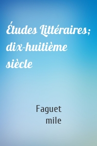 Études Littéraires; dix-huitième siècle