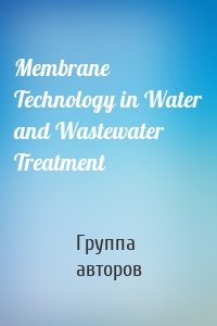 Membrane Technology in Water and Wastewater Treatment