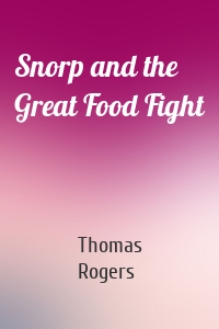 Snorp and the Great Food Fight
