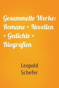 Gesammelte Werke: Romane + Novellen + Gedichte + Biografien