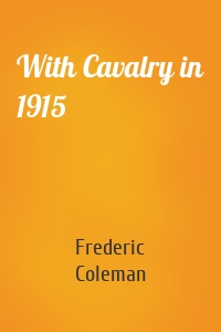 With Cavalry in 1915