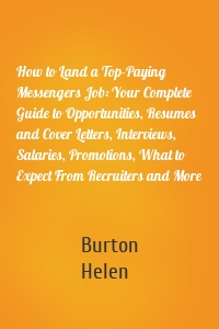 How to Land a Top-Paying Messengers Job: Your Complete Guide to Opportunities, Resumes and Cover Letters, Interviews, Salaries, Promotions, What to Expect From Recruiters and More