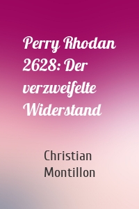 Perry Rhodan 2628: Der verzweifelte Widerstand