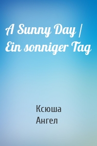 A Sunny Day / Ein sonniger Tag