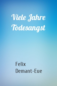 Viele Jahre Todesangst