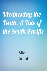 Wednesday the Tenth, A Tale of the South Pacific