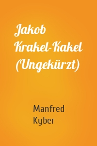Jakob Krakel-Kakel (Ungekürzt)
