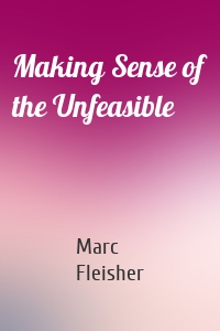 Making Sense of the Unfeasible