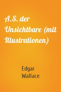 A.S. der Unsichtbare (mit Illustrationen)