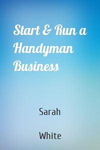 Start & Run a Handyman Business