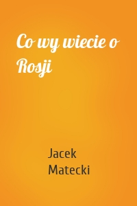 Co wy wiecie o Rosji