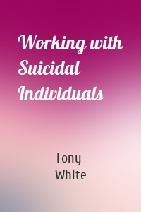 Working with Suicidal Individuals