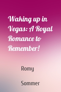 Waking up in Vegas: A Royal Romance to Remember!