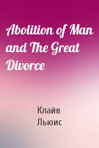 Abolition of Man and The Great Divorce