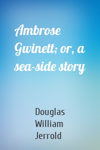 Ambrose Gwinett; or, a sea-side story