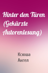 Hinter den Türen (Gekürzte Autorenlesung)