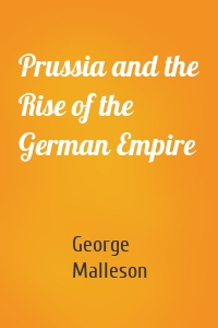 Prussia and the Rise of the German Empire