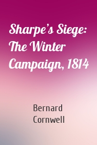 Sharpe’s Siege: The Winter Campaign, 1814