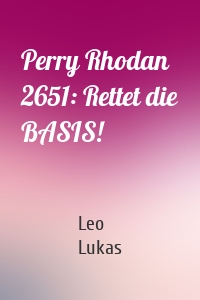 Perry Rhodan 2651: Rettet die BASIS!