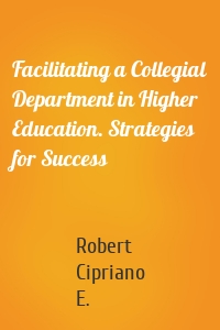 Facilitating a Collegial Department in Higher Education. Strategies for Success