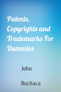 Patents, Copyrights and Trademarks For Dummies