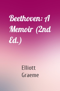 Beethoven: A Memoir (2nd Ed.)