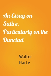 An Essay on Satire, Particularly on the Dunciad