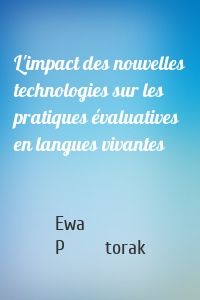 L'impact des nouvelles technologies sur les pratiques évaluatives en langues vivantes
