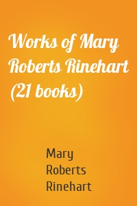 Works of Mary Roberts Rinehart (21 books)