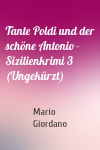 Tante Poldi und der schöne Antonio - Sizilienkrimi 3 (Ungekürzt)