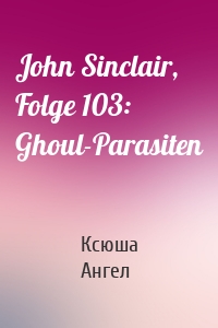 John Sinclair, Folge 103: Ghoul-Parasiten