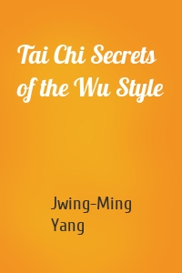 Tai Chi Secrets of the Wu Style