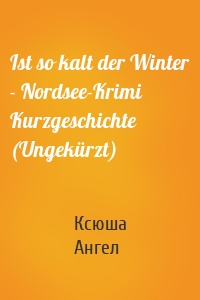 Ist so kalt der Winter - Nordsee-Krimi Kurzgeschichte (Ungekürzt)