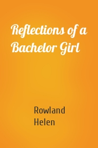 Reflections of a Bachelor Girl