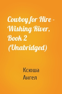 Cowboy for Hire - Wishing River, Book 2 (Unabridged)
