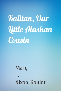 Kalitan, Our Little Alaskan Cousin
