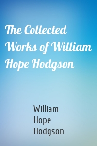 The Collected Works of William Hope Hodgson