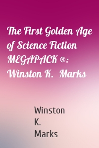 The First Golden Age of Science Fiction MEGAPACK ®: Winston K.  Marks