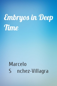 Embryos in Deep Time