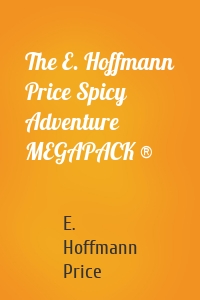 The E. Hoffmann Price Spicy Adventure MEGAPACK ®