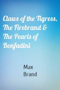 Claws of the Tigress, The Firebrand & The Pearls of Bonfadini